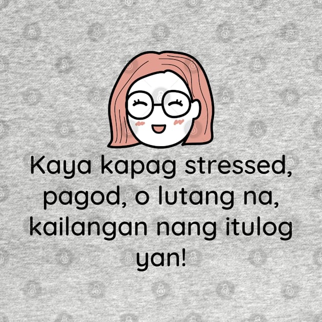 Pinoy Tagalog funny statement - Kaya kapag stressed, pagod o lutang na, kailangan nang itulog yan! by CatheBelan